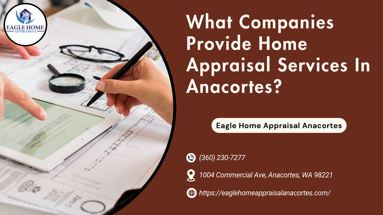 What Companies Provide Home Appraisal Services In Anacortes?